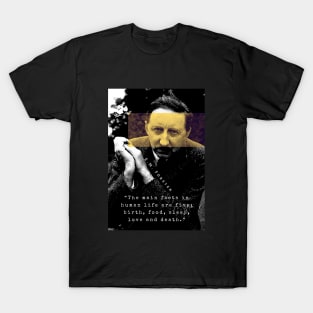 E.M. Forster portrait and quote: The main facts in human life are five: birth, food, sleep, love and death. T-Shirt